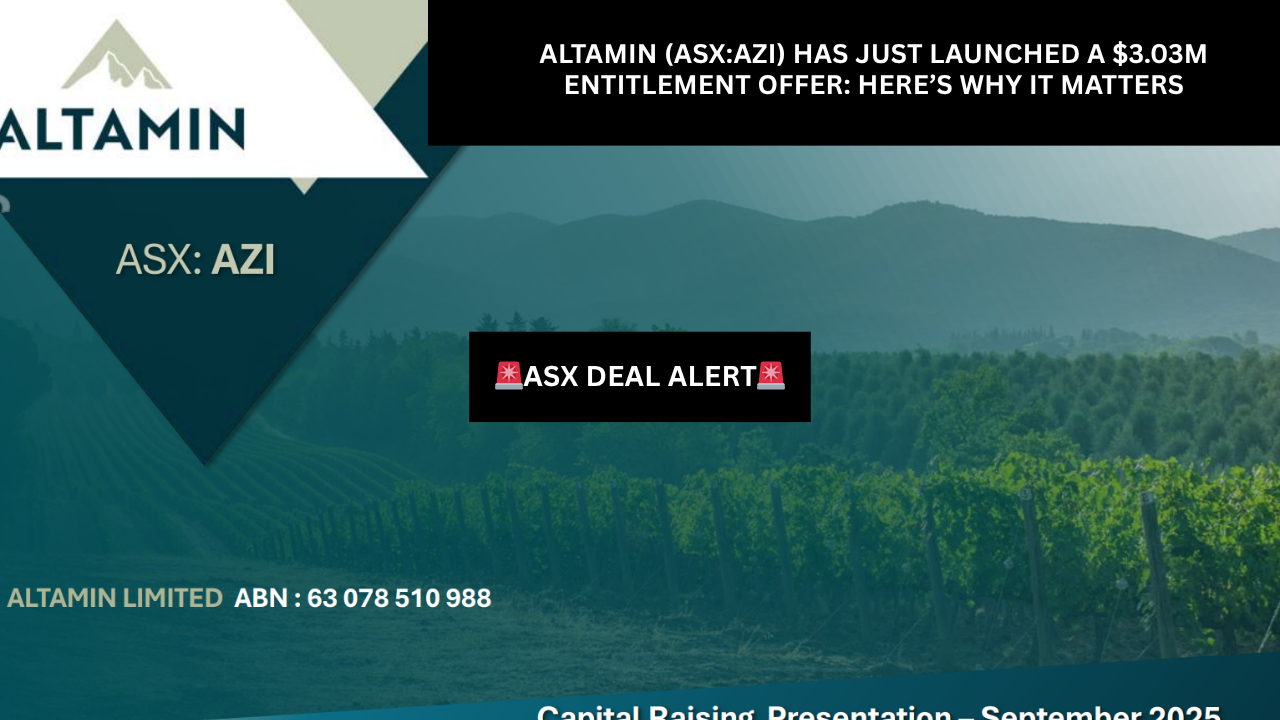 ASX Alert: Altamin (ASX:AZI) Capital Raise: Inside the $3.03m Entitlement Offer Everyone’s Talking About