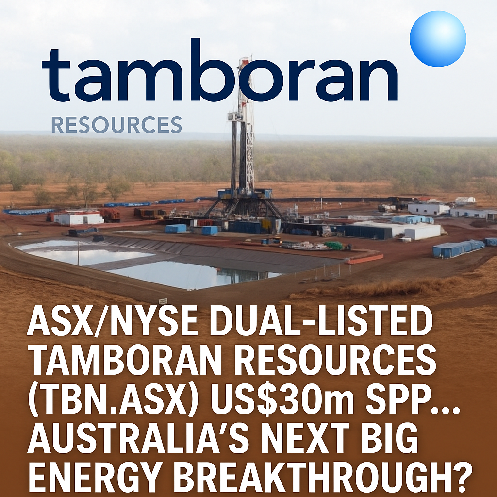 ASX/NYSE Dual-Listed Tamboran Resources (TBN.ASX) US$30m SPP… Australia’s Next Big Energy Breakthrough?