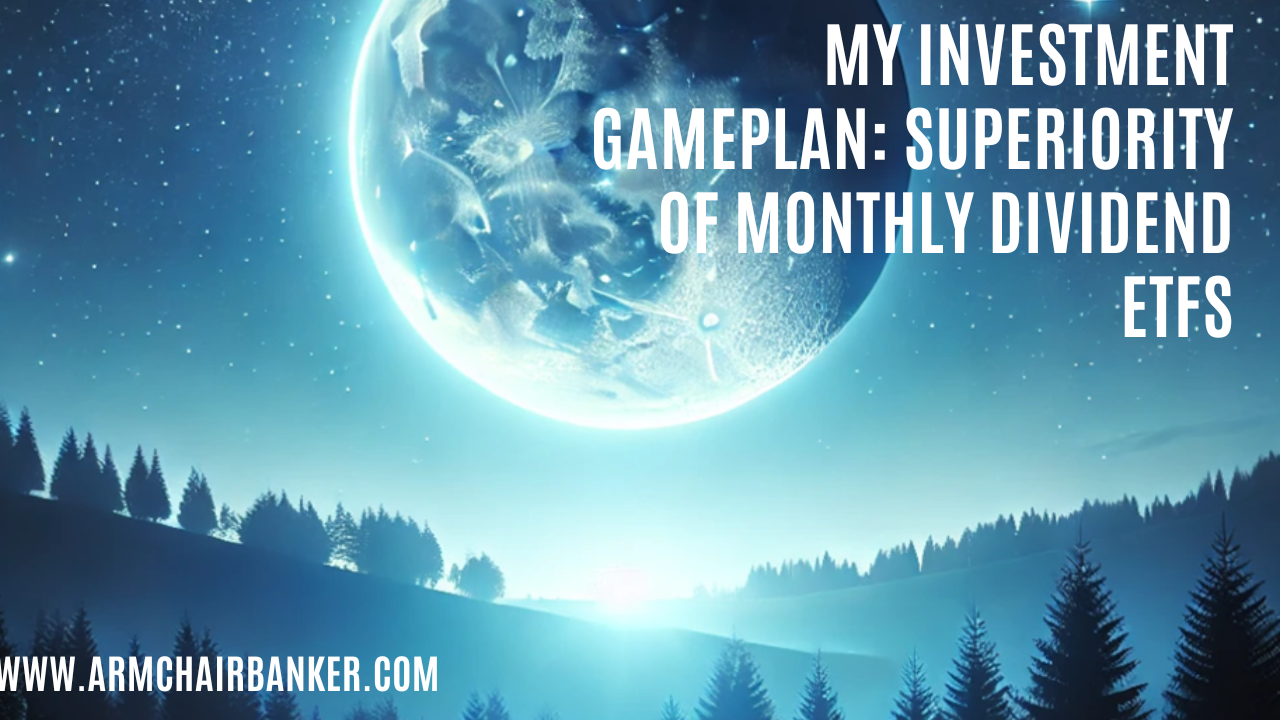 My investment gameplan: ARE MONTHLY DIVIDEND ETFS the best option?