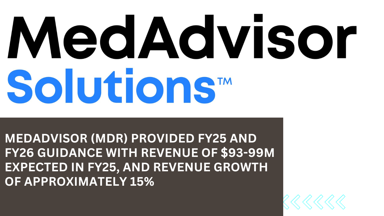 MedAdvisor (MDR) - FY25 and FY26 guidance with revenue of $93-99m for FY25