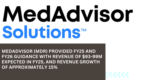 MedAdvisor (MDR) - FY25 and FY26 guidance with revenue of $93-99m for FY25